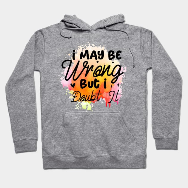 I may be wrong but I doubt it sarcastic Hoodie by Gardner Designs 